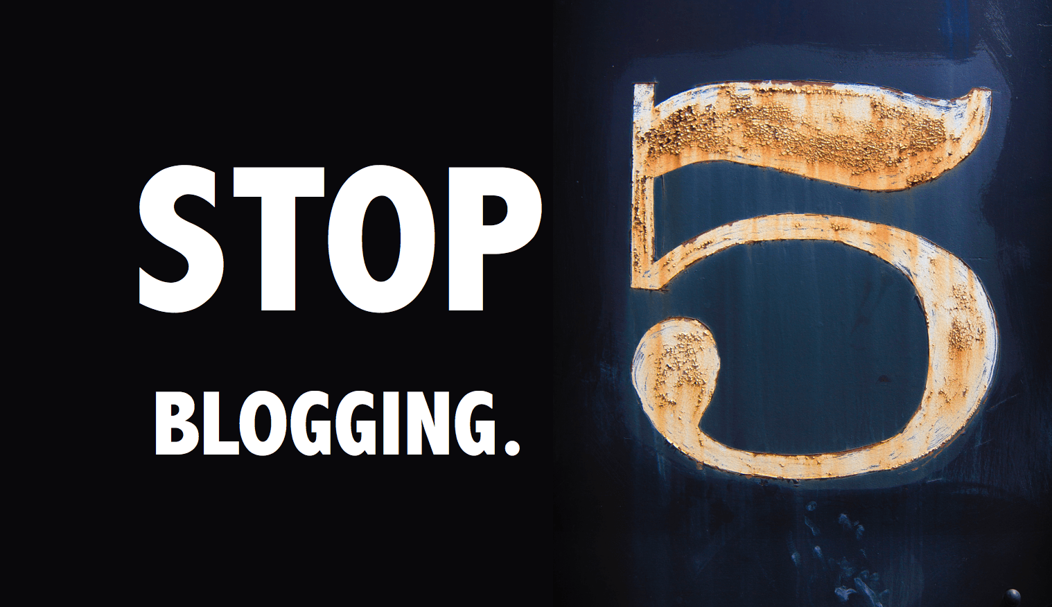 stop blogging