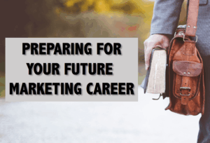 Preparing for Your Future Marketing Career