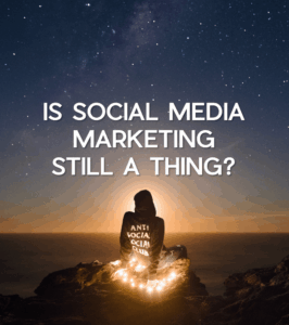 Is Social Media Marketing Still a Thing?