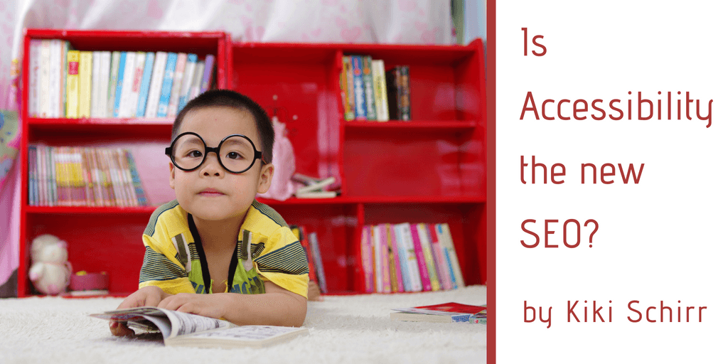 An adorable child with thick glasses sits in front of a bookshelf with the caption: is accessibility the new seo by Kiki Schirr