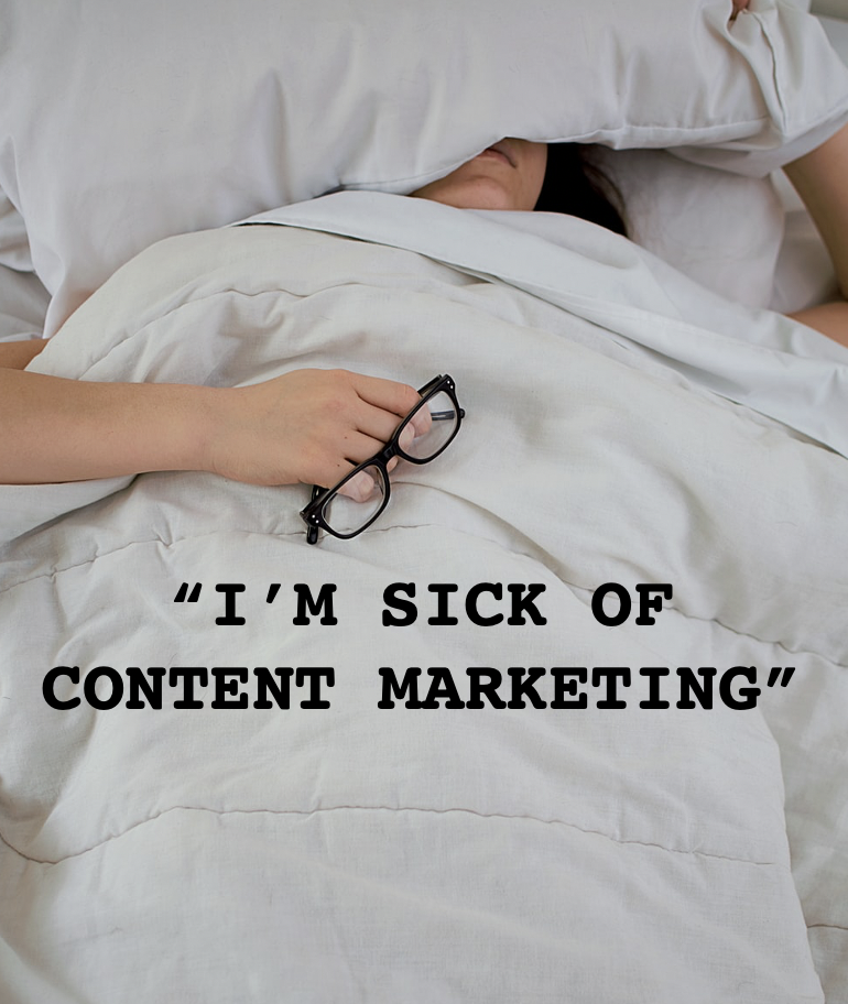 sick of content marketing