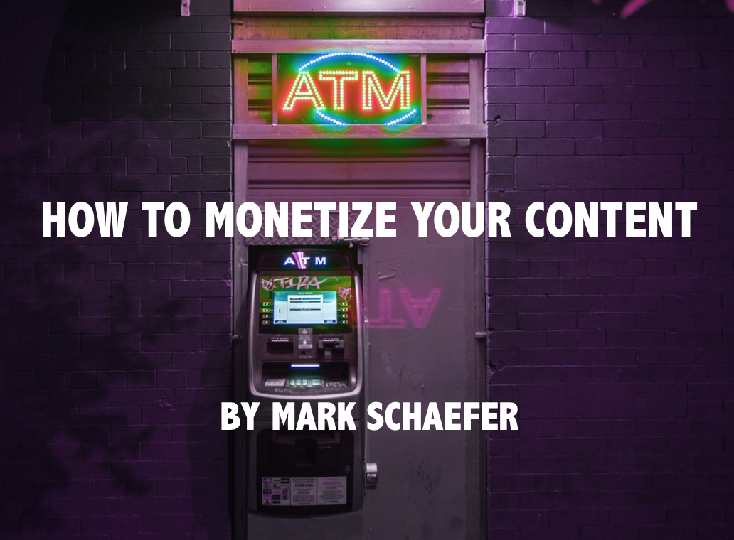 How to monetize your content - Schaefer Marketing Solutions: We